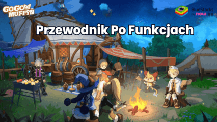 Jak dzięki BlueStacks wzmocnić swoje wrażenia z gry Go Go Muffin CBT na PC