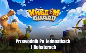 Kingdom Guard – przewodnik po jednostkach i bohaterach