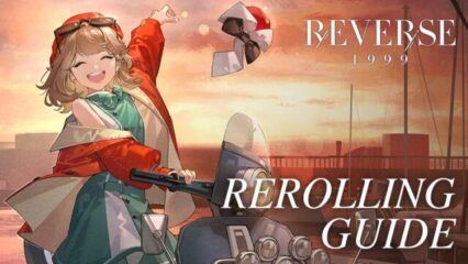 Reverse: 1999 – Invoquez Vos Personnages Préférés Grâce à ce Guide du Reroll