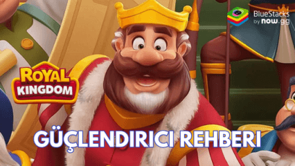 Royal Kingdom Güçlendirici Rehberi – Seviyeleri Geçmenize Yardımcı Olacak Bonuslar