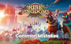 Common Mistakes New Players Make in Rise of Kingdoms