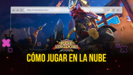 Cómo Jugar Rise of Kingdoms en la Nube con BlueStacks X