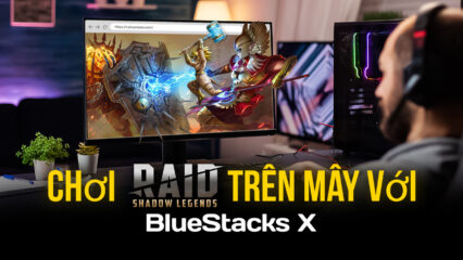 Cách chơi RAID: Shadow Legends trên đám mây với BlueStacks X