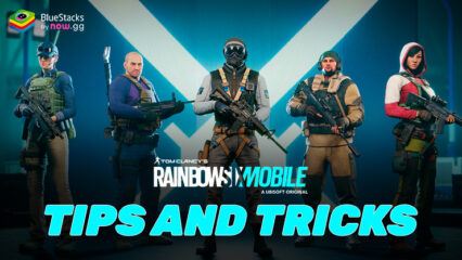 Rainbow Six Mobile -Tips and Tricks to Win More Matches