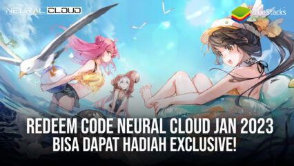 Redeem Code Neural Cloud Januari 2023, Bisa Dapat Hadiah Exclusive!