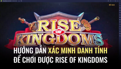 Làm ngay điều này thì bạn mới chơi được Rise of Kingdoms – Gamota