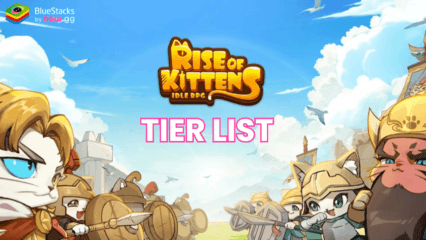 Rise of Kittens: Idle RPG Tier-Liste – Die besten und schlechtesten Generäle im Spiel