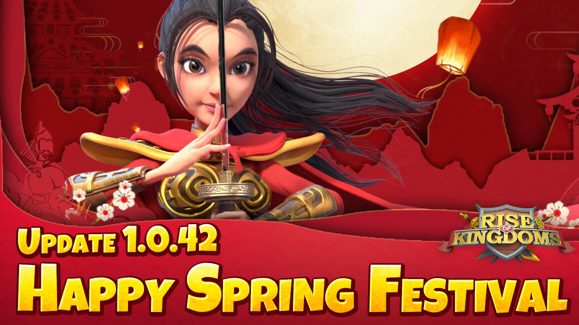 Rise of Kingdoms – Update 1.0.42 'Happy Spring Festival' is Now Live!