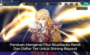 Panduan Mengenai Fitur BlueStacks Reroll Dan Daftar Tier Untuk Shining Beyond