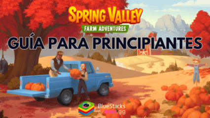 Guía para principiantes de Spring Valley Granja Aventuras: consejos esenciales para empezar