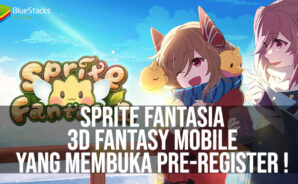 Melihat Sprite Fantasia, 3D Fantasy MMORPG Mobile yang Telah Buka Pre-Registration!