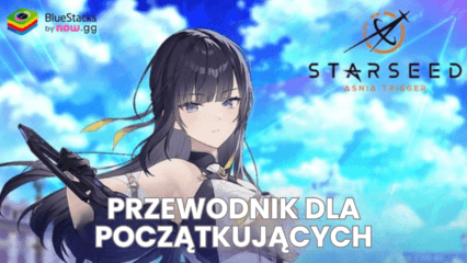 STARSEED: Przewodnik dla początkujących do STARSEED: Asnia Trigger, jak zdominować przeciwników