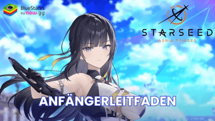 STARSEED: Asnia Trigger – Anfängerleitfaden, um deine Gegner zu dominieren