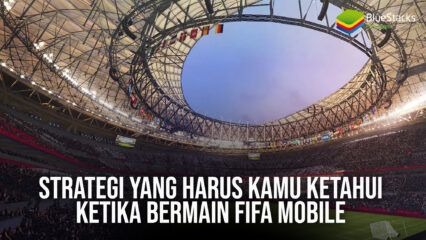 Strategi yang Harus Kamu Ketahui Ketika Bermain Piala Dunia EA SPORTS FC MOBILE 24