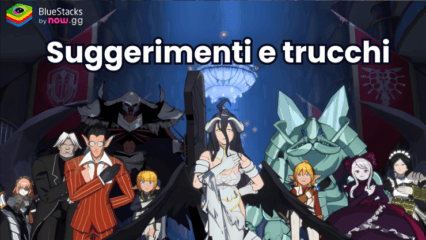 Suggerimenti e trucchi di Lord of Nazarick: potenziati velocemente con queste strategie principali