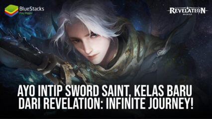 Ayo Intip Sword Saint, Kelas Baru Dari Game Revelation: Infinite Journey!