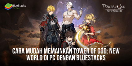 Cara Mudah Memainkan Tower of God: New World di PC Dengan BlueStacks