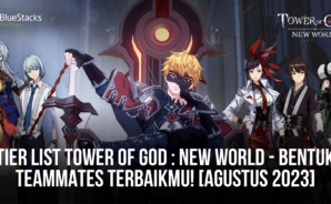 Tier List Tower of God : New World &#8211; Bentuk Teammates Terbaikmu! [Agustus 2023]