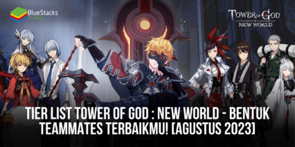 Tier List Tower of God : New World – Bentuk Teammates Terbaikmu! [Agustus 2023]