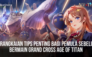 Serangkaian Tips Penting Bagi Pemula Sebelum Bermain GRAND CROSS Age of Titan
