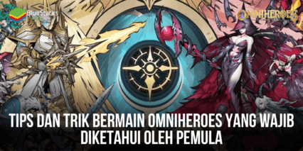 Omniheroes: Tips Dan Trik Yang Wajib Diketahui Para Pemula!