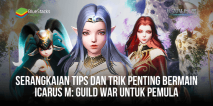 Serangkaian Tips dan Trik Penting Bermain Icarus M: Guild War Untuk Pemula