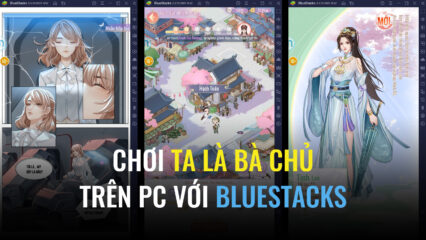 Trải nghiệm game ngôn tình Ta Là Bà Chủ trên PC với BlueStacks