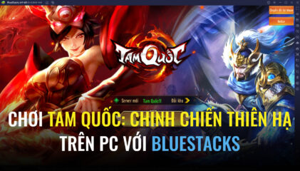 Xung trận Tam Quốc: Chinh Chiến Thiên Hạ trên PC với BlueStacks