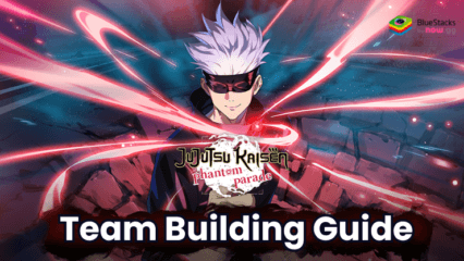 Jujutsu Kaisen Phantom Parade Team Building Guide – Essential Tips for Building a Strong Team