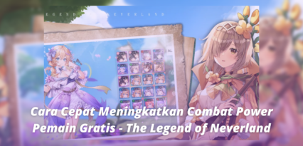 Cara Cepat Meningkatkan Combat Power Pemain Gratis – The Legend of Neverland