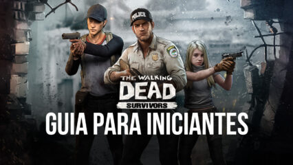 Guia para iniciantes para o The Walking Dead: Survivors