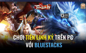 Trải nghiệm Tiên Linh Ký trên PC với BlueStacks