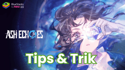 Maksimalkan Damage di Ash Echoes: Tips & Trik Menggunakan Elemen dengan Efektif!