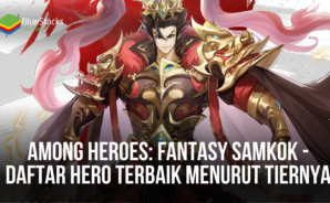 Among Heroes: Fantasy Samkok &#8211; Daftar Hero Terbaik Menurut Tiernya