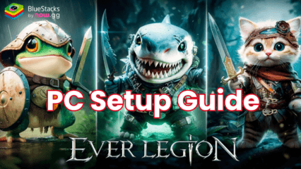 How to Play Ever Legion on PC with BlueStacks