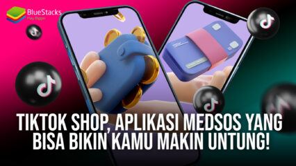 TikTok Shop, Aplikasi Medsos Yang Bisa Bikin Kamu Makin Untung!