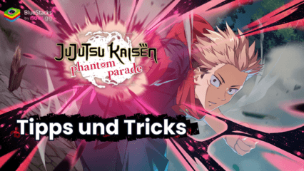 Jujutsu Kaisen Phantom Parade Tipps und Tricks, um schneller voranzukommen.