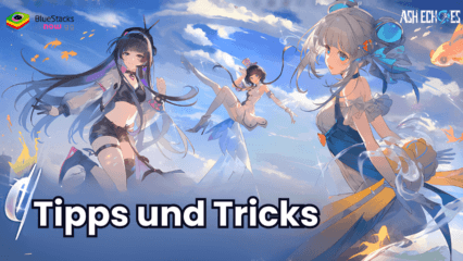 Tipps-und-Tricks-Leitfaden für Ash Echoes Global