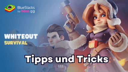 Whiteout Survival auf dem PC – unverzichtbare BlueStacks-Tipps und -Tricks für Neulinge