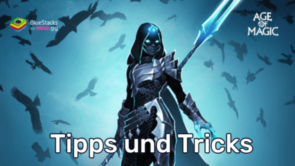 Tipps und Tricks für Age of Magic: RPG & Strategie