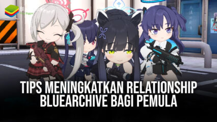 Tips Meningkatkan Relationship Game Blue Archive Bagi Pemula