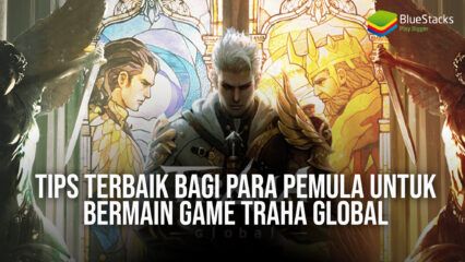 Tips Terbaik Bagi Para Pemula Untuk Bermain Game Traha Global