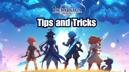 Isekai Saga: Awaken Tips and Tricks to Boost Early Game Progression