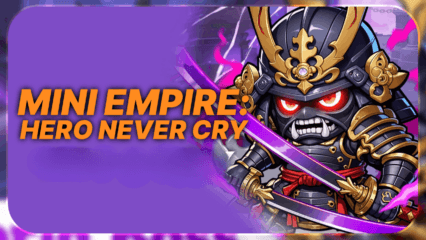 Tips dan Trik untuk Mendominasi Mini Empire: Hero Never Cry di PC dengan BlueStacks