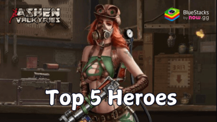 Ashen Valkyries Top 5 Heroes and How to Unlock them