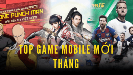 Top 6 game mobile hấp dẫn sẽ ra mắt trong tháng 8