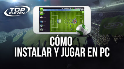 Cómo Instalar y Jugar Top Eleven 2021 en PC con BlueStacks