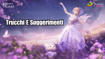 Suggerimenti e trucchi di Infinity Nikki per accelerare i progressi del tuo account