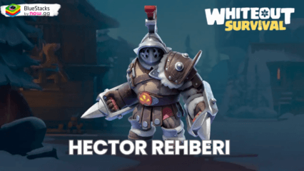 Whiteout Survival Hector Rehberi