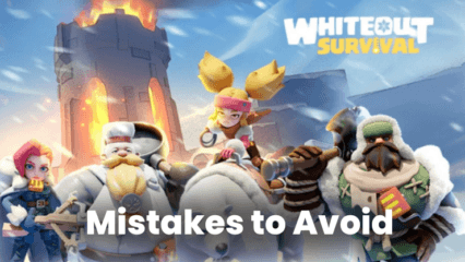 Whiteout Survival: Top 3 Critical Mistakes to Avoid